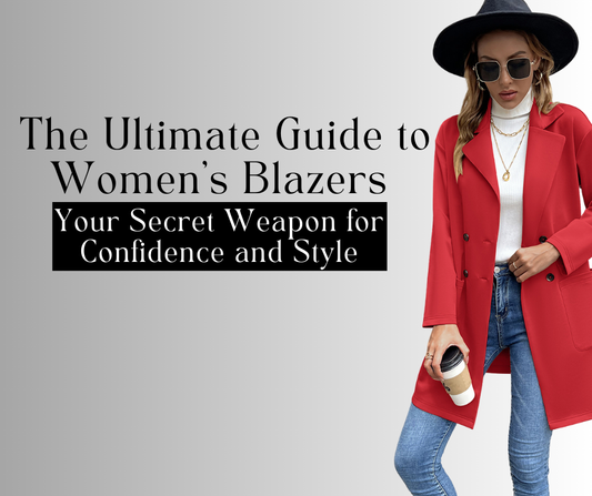 The Ultimate Guide to Women's Blazers: Your Secret Weapon for Confidence and Style