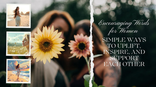 Encouraging Words for Women: Simple Ways to Uplift, Inspire, and Support Each Other